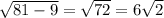 \sqrt{81 - 9 } = \sqrt{72} = 6 \sqrt{2}