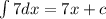 \int\limits7dx = 7x + c \\