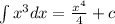 \int\limits {x}^{3} dx = \frac{ {x}^{4} }{4} + c \\