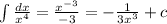 \int\limits \frac{dx}{ {x}^{4} } = \frac{ {x}^{ - 3} }{ - 3} = - \frac{1}{3 {x}^{3 } } + c \\