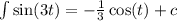 \int\limits \sin(3t) = - \frac{1}{3} \cos(t) + c \\