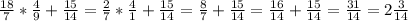 \frac{18}{7}*\frac{4}{9}+\frac{15}{14}= \frac{2}{7}*\frac{4}{1}+\frac{15}{14}=\frac{8}{7}+\frac{15}{14}=\frac{16}{14}+\frac{15}{14}=\frac{31}{14}=2\frac{3}{14}\\