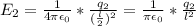 E_2 = \frac{1}{4\pi \epsilon _0}*\frac{q_2}{(\frac{l}{2})^2} = \frac{1}{\pi \epsilon _0}*\frac{q_2}{l^2}