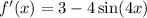 f'(x) = 3 - 4 \sin(4x)