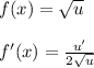 f(x)=\sqrt{u}\\\\f'(x)=\frac{u'}{2\sqrt{u} }