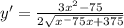 y'= \frac{3x^2-75}{2\sqrt{x^-75x+375} }