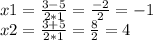 x1=\frac{3-5}{2*1} =\frac{-2}{2} = -1 \\x2=\frac{3+5}{2*1} =\frac{8}{2} =4