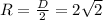 R = \frac{D}{2} = 2\sqrt{2}