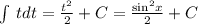 \int\limits \: tdt = \frac{ {t}^{2} }{2} + C = \frac{ { \sin }^{2} x}{2} + C \\