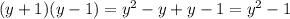 (y+1)(y-1)=y^{2} -y+y-1=y^{2}-1