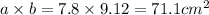 a \times b = 7.8 \times 9.12 = 71.1 {cm}^{2}