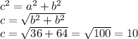 {c}^{2} = {a}^{2} + {b}^{2} \\ c = \sqrt{ {b}^{2} + {b}^{2} } \\ c = \sqrt{36 + 64} = \sqrt{100} = 10