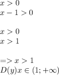 x 0 \\ x - 1 0 \\ \\ x 0 \\ x 1 \\ \\ = x 1\\D(y)x\in(1;+\infty)