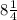 8 \frac{1}{4}