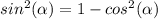 sin^{2} (\alpha )=1-cos^{2} (\alpha )