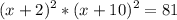 \displaystyle (x+2)^2*(x+10)^2=81