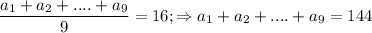 \displaystyle \frac{a_1+a_2+....+a_{9}}{9} =16; \Rightarrow a_1+a_2+....+a_{9}=144