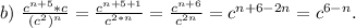 b)\ \frac{c^{n+5}*c}{(c^2)^n} =\frac{c^{n+5+1}}{c^{2*n}} =\frac{c^{n+6}}{c^{2n}}=c^{n+6-2n}=c^{6-n}.