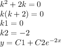 {k}^{2} + 2k = 0 \\ k(k + 2) = 0 \\ k1 = 0 \\ k2 = - 2 \\ y = C1 + C2 {e}^{ - 2x}