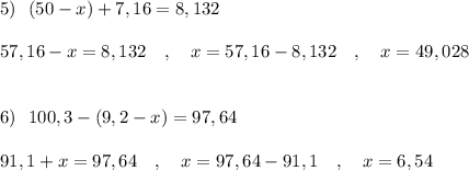 5)\ \ (50-x)+7,16=8,132\\\\57,16-x=8,132\ \ \ ,\ \ \ x=57,16-8,132\ \ \ ,\ \ \ x=49,028\\\\\\6)\ \ 100,3-(9,2-x)=97,64\\\\91,1+x=97,64\ \ \ ,\ \ \ x=97,64-91,1\ \ \ ,\ \ \ x=6,54