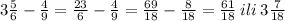 3 \frac{5}{6} - \frac{4}{9} = \frac{23}{6} - \frac{4}{9} = \frac{69}{18} - \frac{8}{18} = \frac{61}{18} \: ili \: 3 \frac{7}{18}