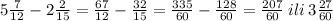 5 \frac{7}{12} - 2 \frac{2}{15} = \frac{67}{12} - \frac{32}{15} = \frac{335}{60} - \frac{128}{60} = \frac{207}{60} \: ili \: 3 \frac{27}{60}