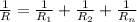 \frac{1}{R} = \frac{1}{R_{1}} + \frac{1}{R_{2}} + \frac{1}{R_{n}}