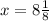 x = 8\frac{1}{8}