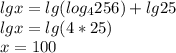 lgx=lg(log_4256)+lg25\\lgx=lg(4*25)\\x=100