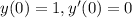 y(0) = 1,y'(0) = 0