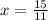 x = \frac{15}{11}