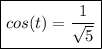 \boxed{cos(t)=\frac{1}{ \sqrt{5}}}