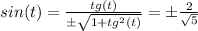 sin(t)=\frac{tg(t)}{\pm \sqrt{1+tg^2(t)}}=\pm \frac{2}{\sqrt{5}}