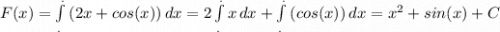 F(x)=\int\limits^._. {(2x+cos(x))} \, dx = 2\int\limits^._. {x} \, dx + \int\limits^._. {(cos(x))} \, dx = x^{2}+sin(x)+C