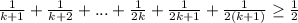 \frac{1}{k+1}+\frac{1}{k+2}+...+\frac{1}{2k}+\frac{1}{2k+1}+\frac{1}{2(k+1)}\geq \frac{1}{2}