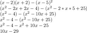 (x-2)(x+2)-(x-5)^2\\(x^2-2x+2x-4)-(x^2-2*x*5+25)\\(x^2-4)-(x^2-10x+25)\\x^2-4-(x^2-10x+25)\\x^2-4-x^2+10x-25\\10x-29