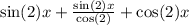 \sin(2)x + \frac{ \sin(2)x }{ \cos(2) } + \cos(2) x