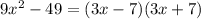 9x^2-49=(3x-7)(3x+7)