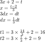 3x + 2 = t \\ x = \frac{t - 2}{3} \\ 3dx = dt \\ dx = \frac{1}{3} dt \\ \\ t1 = 3 \times \frac{14}{3} + 2 = 16\\ t2 = 3 \times \frac{7}{3} + 2 = 9