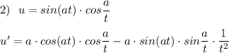 2)\ \ u=sin(at)\cdot cos\dfrac{a}{t}\\\\u'=a\cdot cos(at)\cdot cos\dfrac{a}{t}-a\cdot sin(at)\cdot sin\dfrac{a}{t}\cdot \dfrac{1}{t^2}