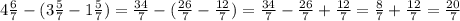 4\frac{6}{7}-(3\frac{5}{7}-1\frac{5}{7})=\frac{34}{7}-( \frac{26}{7}-\frac{12}{7})=\frac{34}{7}- \frac{26}{7}+\frac{12}{7}= \frac{8}{7}+\frac{12}{7}=\frac{20}{7}