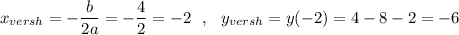 x_{versh}=-\dfrac{b}{2a}=-\dfrac{4}{2}=-2\ \ ,\ \ y_{versh}=y(-2)=4-8-2=-6