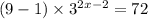 (9 - 1) \times 3 {}^{2x - 2} = 72