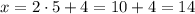 x =2\cdot 5+4=10+4 =14