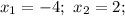 x_1 = -4;\ x_2 = 2;