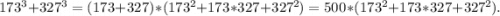 173^3+327^3=(173+327)*(173^2+173*327+327^2)=500*(173^2+173*327+327^2).