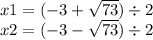 x1 = ( - 3 + \sqrt{73} ) \div 2 \\ x2 = ( - 3 - \sqrt{73} ) \div 2