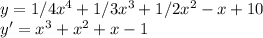 y=1/4x^4+1/3x^3+1/2x^2-x+10\\y'=x^3+x^2+x-1