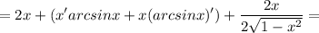 \displaystyle =2x +(x'arcsinx+x(arcsinx)')+\frac{2x}{2\sqrt{1-x^2} } =