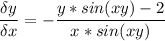 \displaystyle \frac{\delta y}{\delta x} =-\frac{y*sin(xy)-2}{x*sin(xy)}